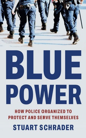 Blue Power: How Police Organized to Protect and Serve Themselves